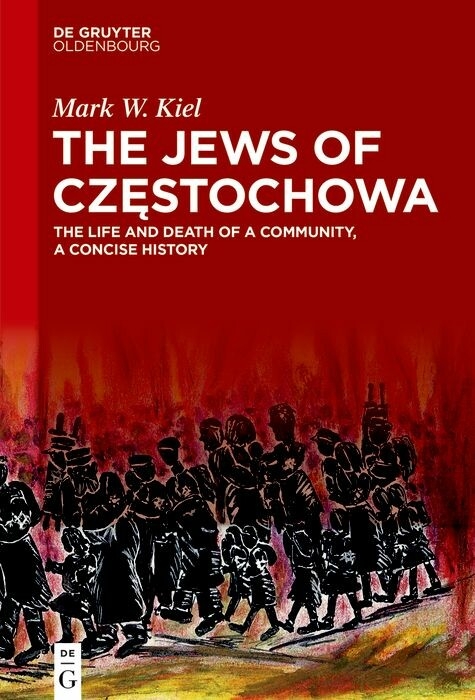 The Jews of Cz?stochowa -  Mark W. Kiel