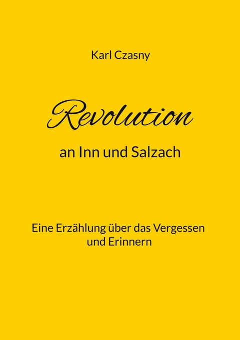 Revolution an Inn und Salzach -  Karl Czasny