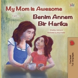 My Mom is Awesome Benim Annem Bir Harika - Shelley Admont,  KidKiddos Books