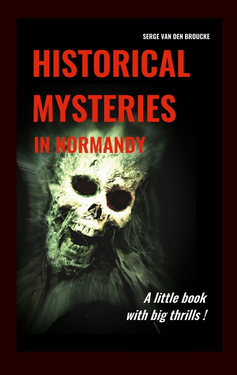 Historical mysteries in Normandy - Serge Van Den Broucke