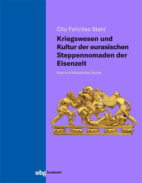 Kriegswesen und Kultur der eurasischen Steppennomaden der Eisenzeit - Clio Felicitas Stahl M.A.