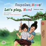 Мамо, давай пограємо! Let’s Play, Mom! - Shelley Admont,  KidKiddos Books