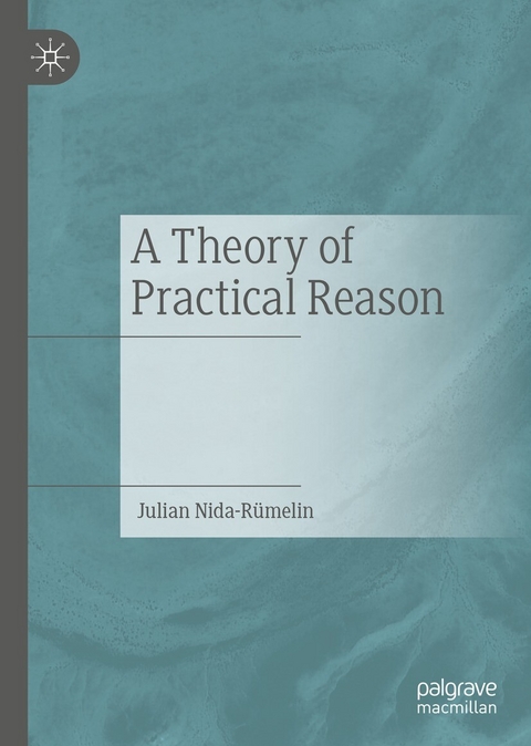 A Theory of Practical Reason - Julian Nida-Rümelin