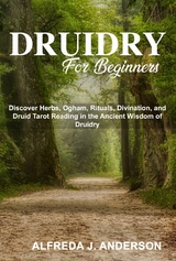 Druidry for Beginners - Alfreda J. Anderson