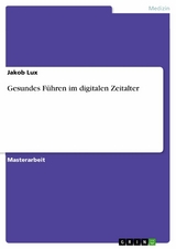 Gesundes Führen im digitalen Zeitalter - Jakob Lux