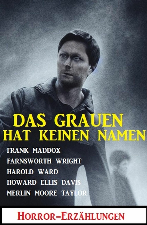 Das Grauen hat keinen Namen: Horror-Erzählungen -  Frank Maddox,  Farnsworth Wright,  Harold Ward,  Howard Ellis Davis,  Merlin Moore Taylor