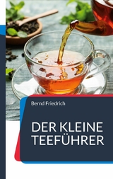 Der kleine Teeführer - Bernd Friedrich