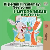 Dişlerimi Fırçalamayı Seviyorum I Love to Brush My Teeth - Shelley Admont,  KidKiddos Books