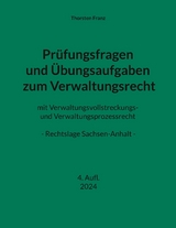 Prüfungsfragen und Übungsaufgaben zum Verwaltungsrecht -  Thorsten Franz