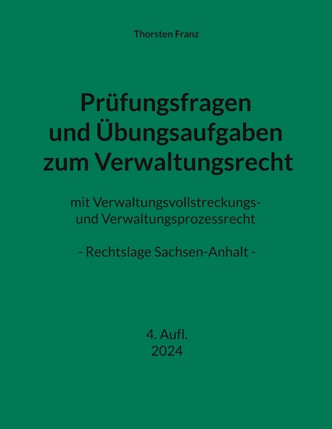 Prüfungsfragen und Übungsaufgaben zum Verwaltungsrecht -  Thorsten Franz