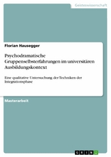 Psychodramatische Gruppenselbsterfahrungen im universitären Ausbildungskontext - Florian Hausegger