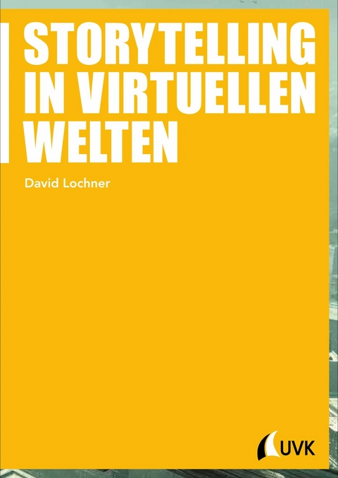 Storytelling in virtuellen Welten -  David Lochner