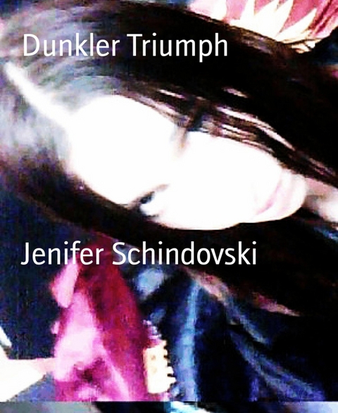 Dunkler Triumph - Jenifer Schindovski