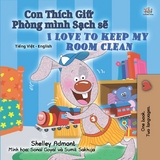 Con Thích Giữ Phòng mình Sạch sẽ I Love to Keep My Room Clean - Shelley Admont,  KidKiddos Books