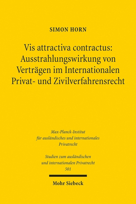 Vis attractiva contractus: Ausstrahlungswirkung von Verträgen im Internationalen Privat- und Zivilverfahrensrecht -  Simon Horn