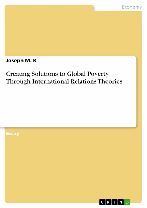 Creating Solutions to Global Poverty Through International Relations Theories - Joseph M. K