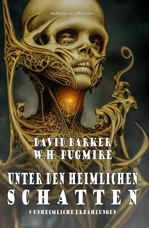 Unter den heimlichen Schatten – 9 unheimliche Erzählungen - W. H. Pugmire, David Barker