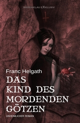 Das Kind des mordenden Götzen - Franc Helgath