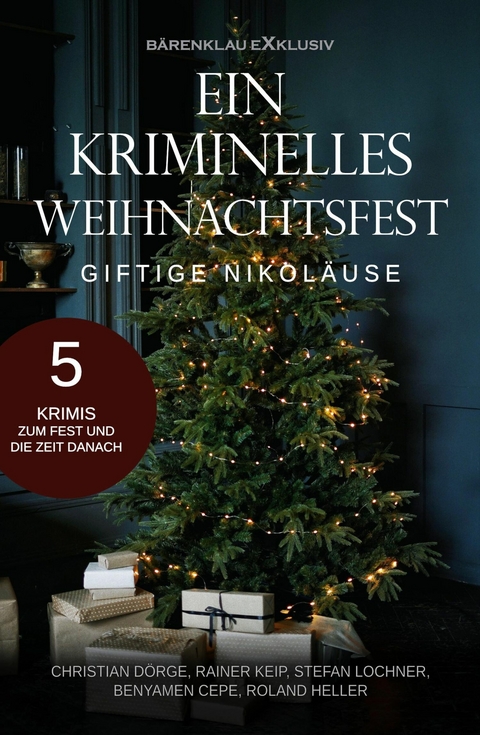 Ein kriminelles Weihnachtsfest – Giftige Nikoläuse: 5 Krimis - Christian Dörge, Rainer Keip, Stefan Lochner, Benyamen Cepe, Roland Heller