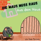 Die Maus muss raus aus dem Haus - Ines Parizon