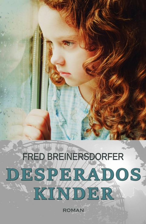 Desperados Kinder – Coming of Age: Ein Kriminalroman - Fred Breinersdorfer