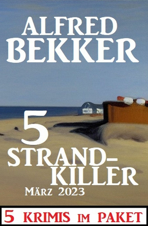 5 Strandkiller März 2023: 5 Krimis im Paket -  Alfred Bekker