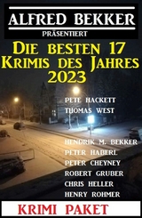 Die besten 17 Krimis des Jahres 2023: Krimi Paket - Alfred Bekker, Pete Hackett, Thomas West, Hendrik M. Bekker, Henry Rohmer, Robert Gruber, Chris Heller, Peter Haberl, Peter Cheyney