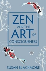 Zen and the Art of Consciousness - Blackmore, Susan