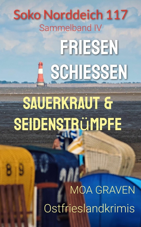 Soko Norddeich 117 - Die schrägste Ermittlertruppe in Ostfriesland Band IV - Moa Graven