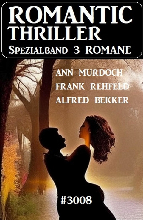 Romantic Thriller Spezialband 3008 - 3 Romane -  Alfred Bekker,  Ann Murdoch,  Frank Rehfeld