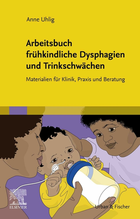 Arbeitsbuch frühkindliche Dysphagien und Trinkschwächen -  Anne Uhlig