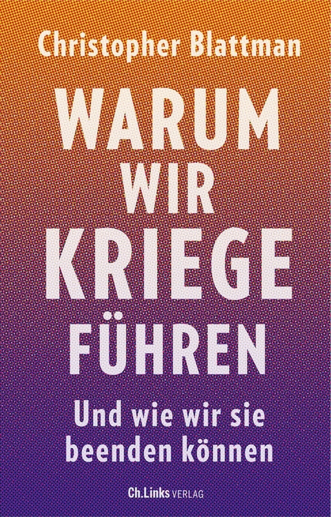 Warum wir Kriege führen - Christopher Blattman