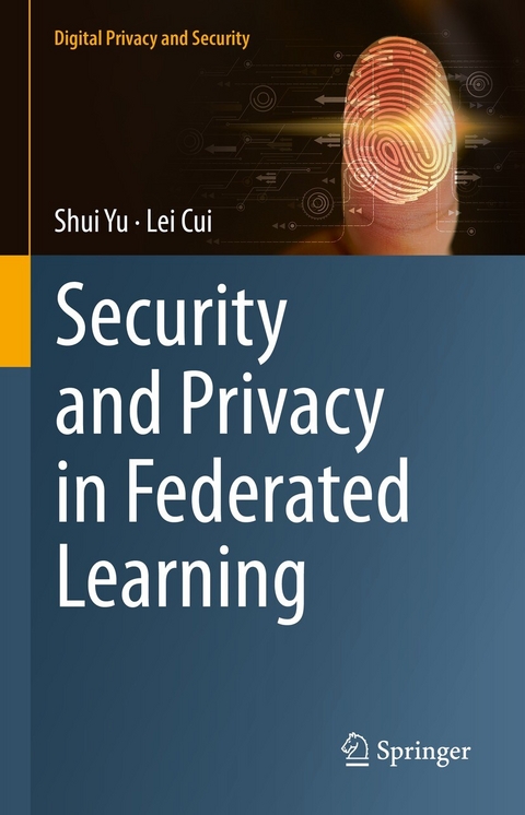 Security and Privacy in Federated Learning - Shui Yu, Lei Cui