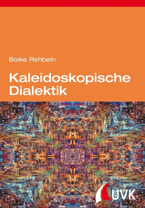 Kaleidoskopische Dialektik -  Boike Rehbein