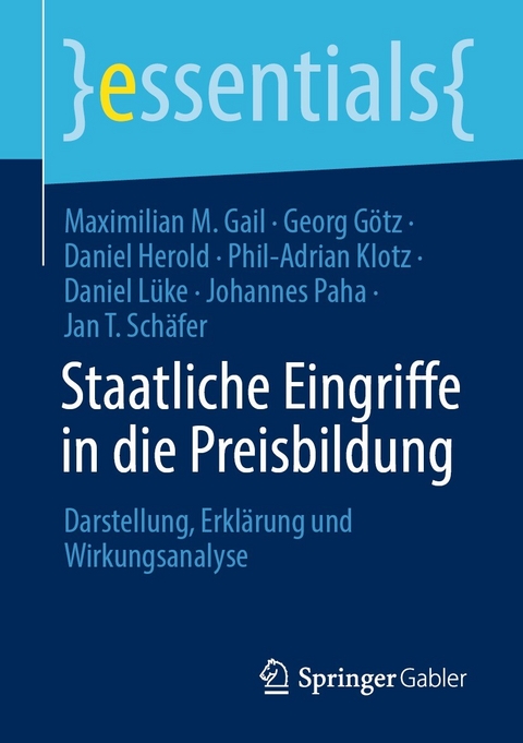 Staatliche Eingriffe in die Preisbildung - Maximilian M. Gail, Georg Götz, Daniel Herold, Phil-Adrian Klotz, Daniel Lüke, Johannes Paha, Jan T. Schäfer