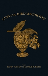 Cups und ihre Geschichte - George Edwin Roberts, Henry Porter