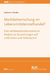 Marktbeherrschung im Lebensmitteleinzelhandel? - Rainer Lademann, Mitja Kleczka