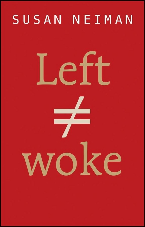 Left Is Not Woke -  Susan Neiman