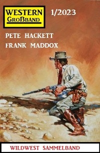 Western Großband 1/2023 - Frank Maddox, Pete Hackett