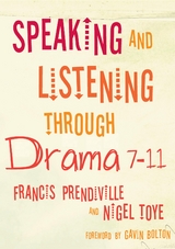 Speaking and Listening through Drama 7-11 -  Francis Prendiville,  Nigel Toye