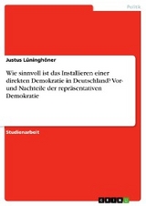 Wie sinnvoll ist das Installieren einer direkten Demokratie in Deutschland? Vor- und Nachteile der repräsentativen Demokratie - Justus Lüninghöner