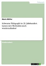 Schwarze Pädagogik im 21. Jahrhundert. Lassen sich Methoden noch wiederzufinden? - Marie Möller