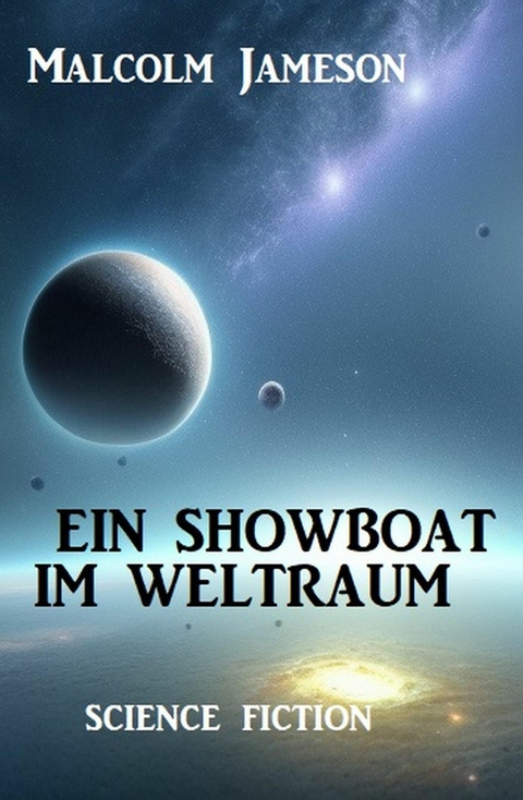 Ein Showboat im Weltraum: Science Fiction -  Malcolm Jameson