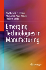 Emerging Technologies in Manufacturing -  Matthew N. O. Sadiku,  Abayomi J. Ajayi-Majebi,  Philip O. Adebo