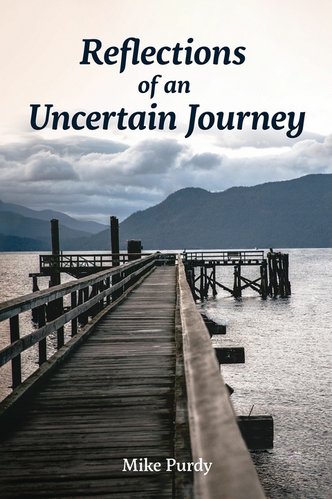 Reflections of an Uncertain Journey -  Mike Purdy