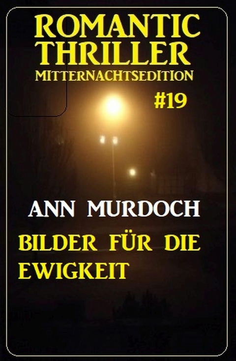 Bilder für die Ewigkeit: Romantic Thriller Mitternachtsedition 19 -  Ann Murdoch