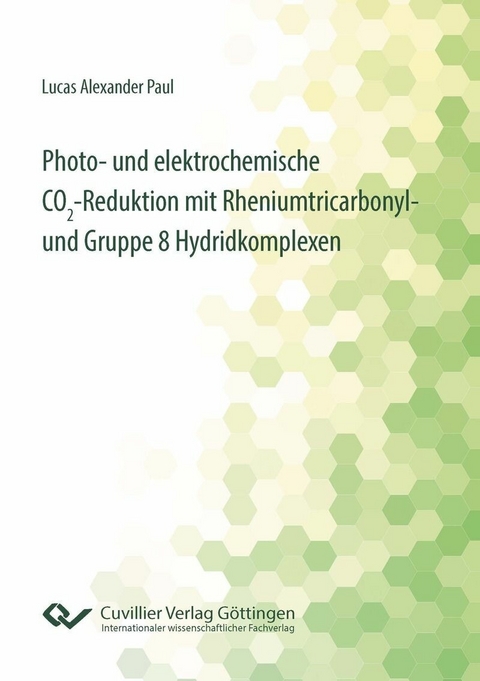 Photo- und elektrochemische CO&#x2082;-Reduktion mit Rheniumtricarbonyl- und Gruppe 8 Hydridkomplexen -  Lucas Alexander Paul