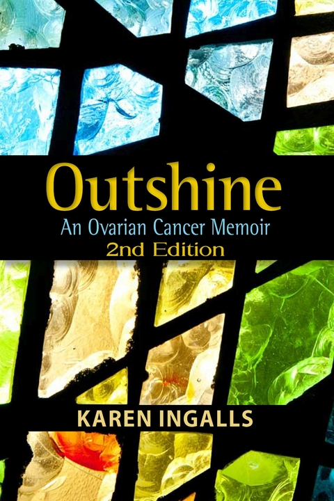 Outshine: An Ovarian Cancer Memoir - Karen Ingalls