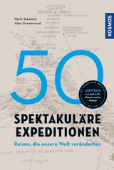 50 spektakuläre Expeditionen - Alan Greenwood, Mark Steward