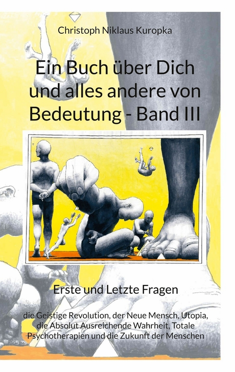 Ein Buch über Dich und alles andere von Bedeutung - Band III - Christoph Niklaus Kuropka